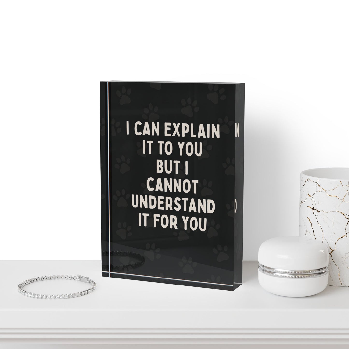 I Cannot Understand It For You Acrylic Photo Block