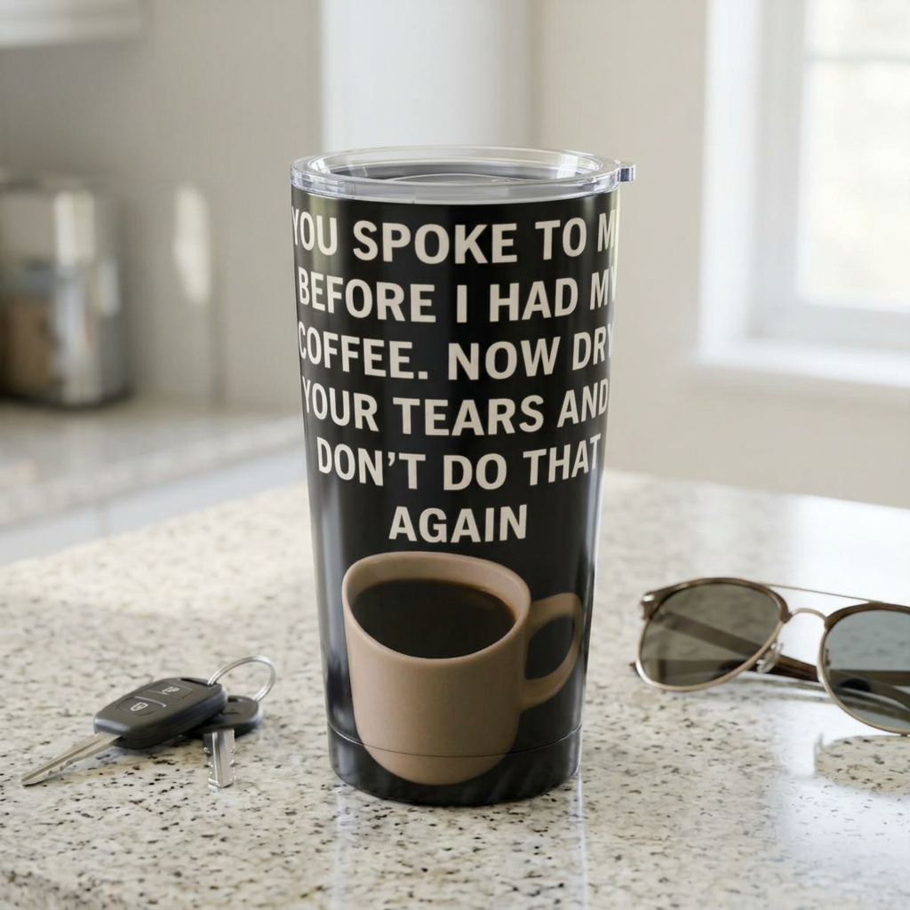 Dry Your Tears Tumbler