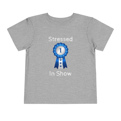 Stressed In Show Toddler Unisex Short Sleeve Crewneck Tee