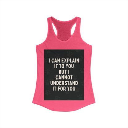I Cannot Understand It for You Women's Racerback Tank
