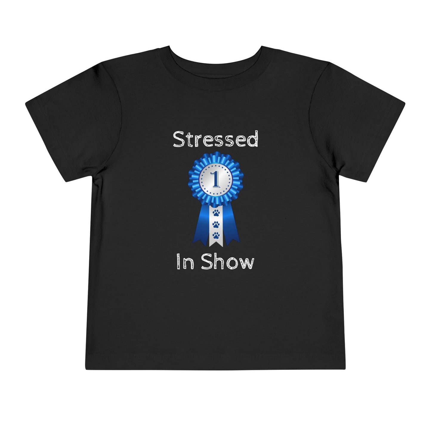 Stressed In Show Toddler Unisex Short Sleeve Crewneck Tee