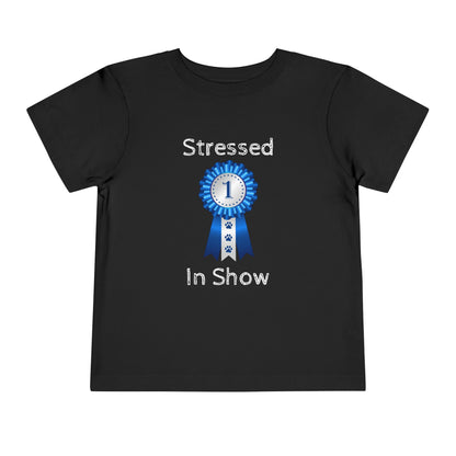Stressed In Show Toddler Unisex Short Sleeve Crewneck Tee