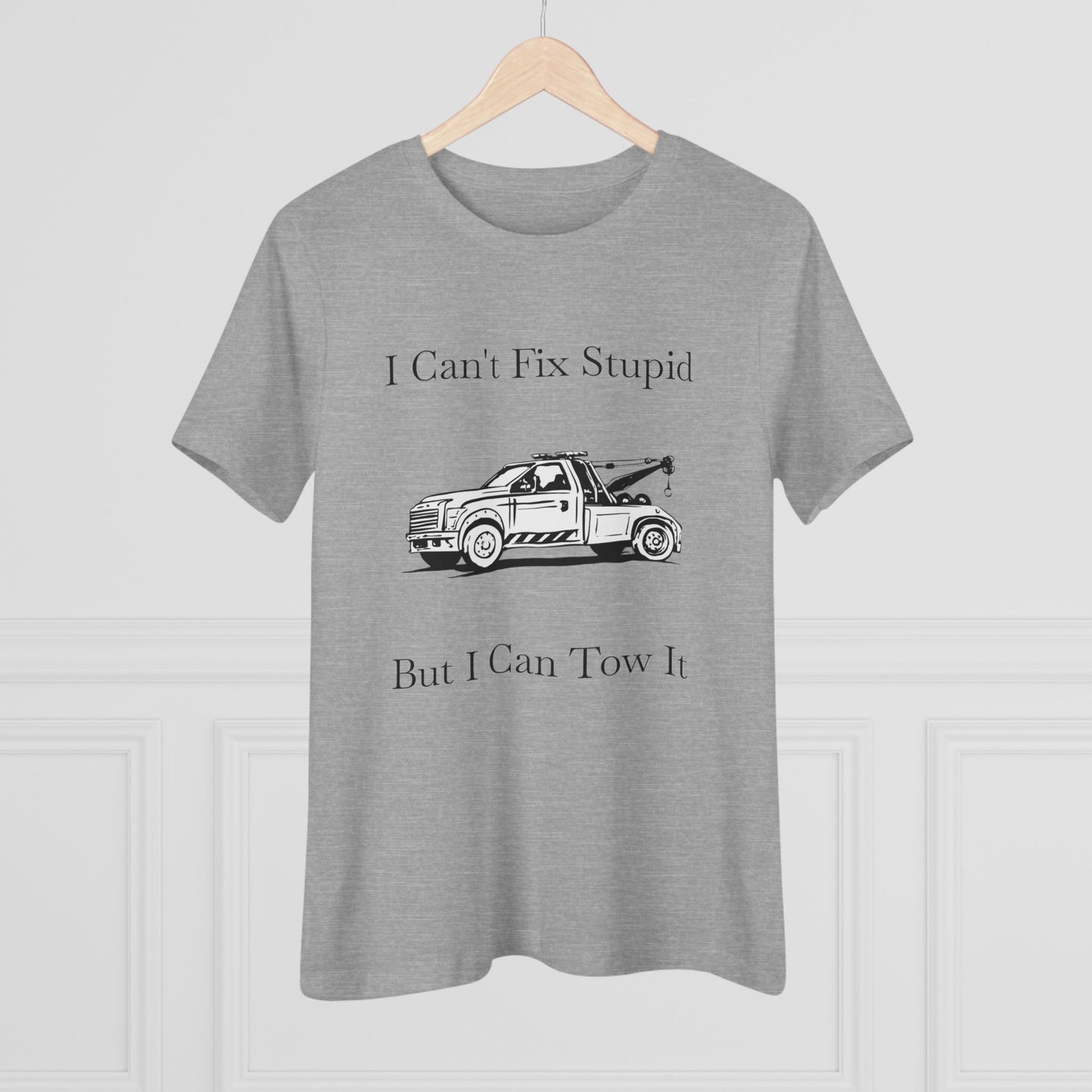 I Can't Fix Stupid Wheel Lift Tow Truck Women's Short Sleeve Crewneck Tee