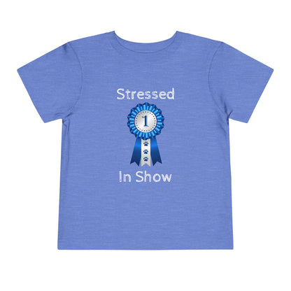 Stressed In Show Toddler Unisex Short Sleeve Crewneck Tee