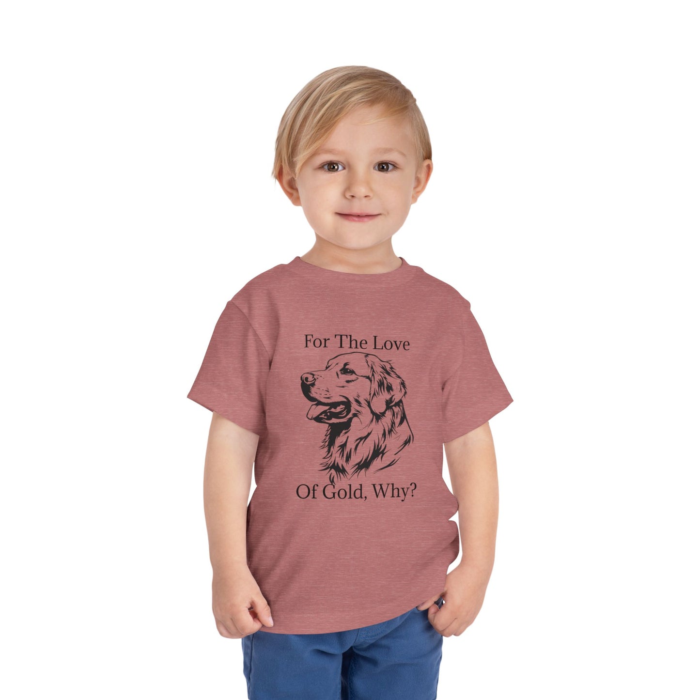 For The Love Of Gold Toddler Unisex Short Sleeve Crewneck Tee
