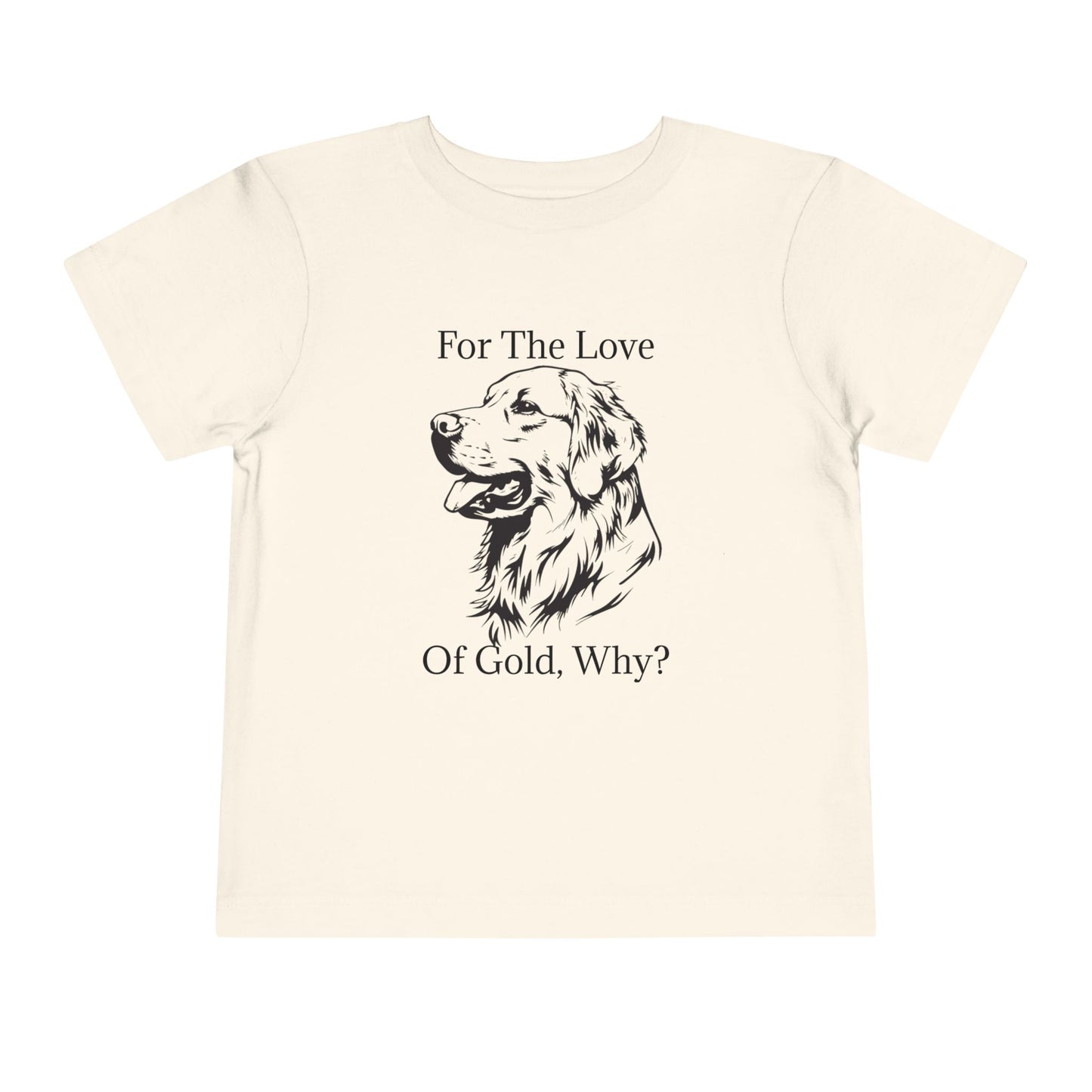 For The Love Of Gold Toddler Unisex Short Sleeve Crewneck Tee