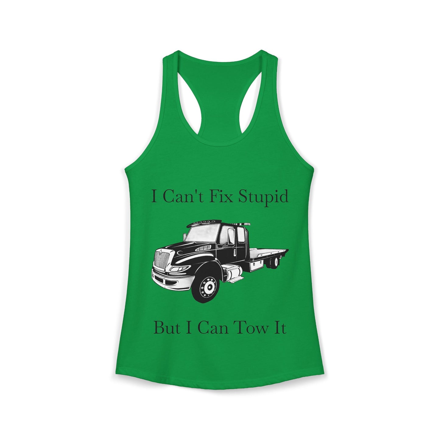 I Can't Fix Stupid Flatbed Tow Truck Women's Racerback Tank