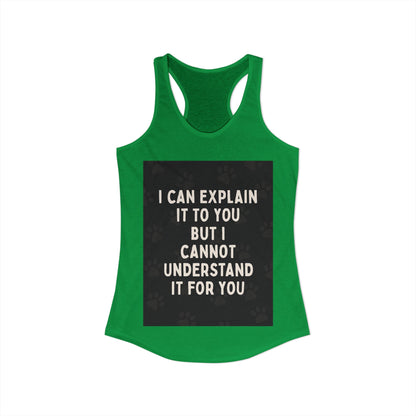 I Cannot Understand It for You Women's Racerback Tank