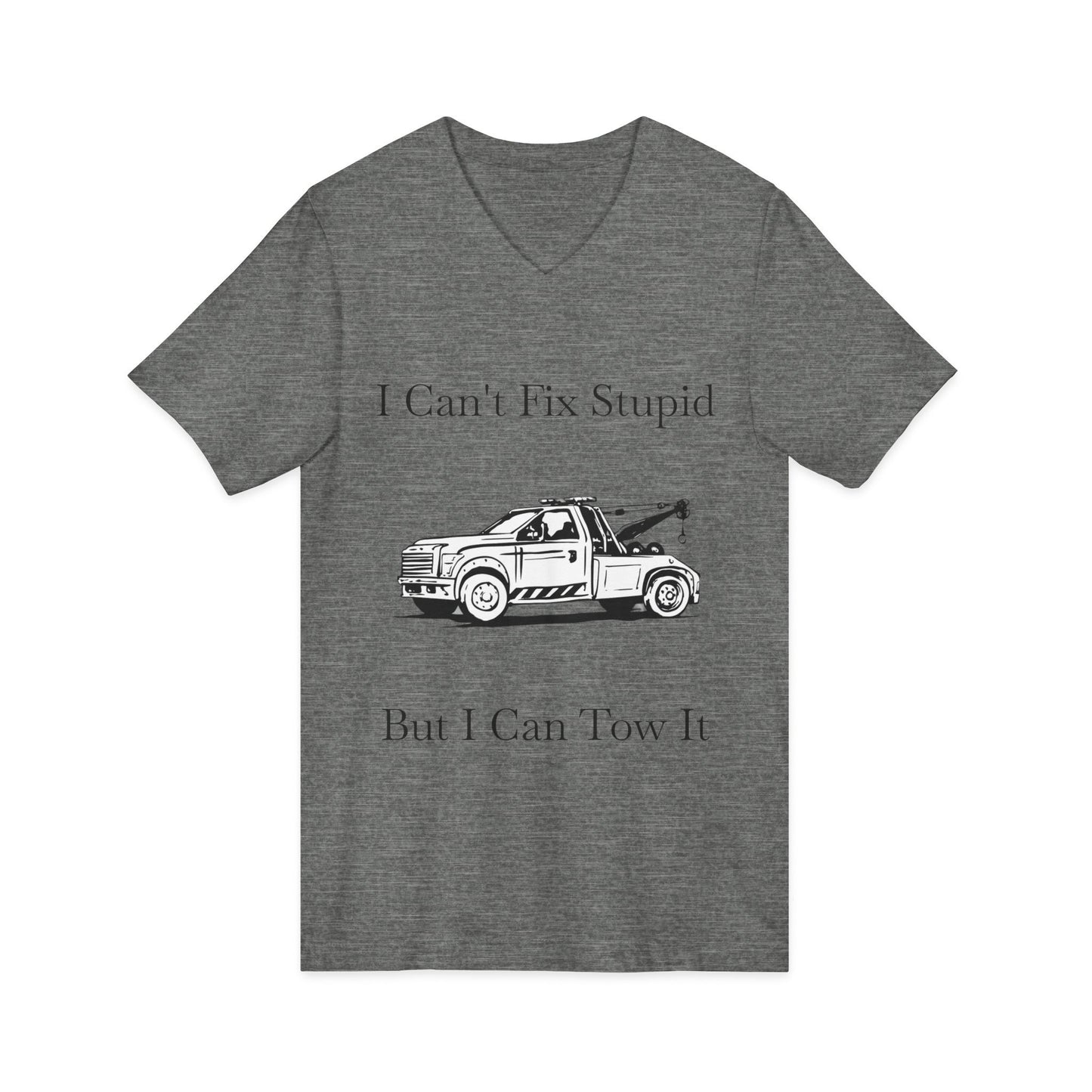 I Can't Fix Stupid Wheel Lift Tow Truck Unisex Short Sleeve V-Neck Tee