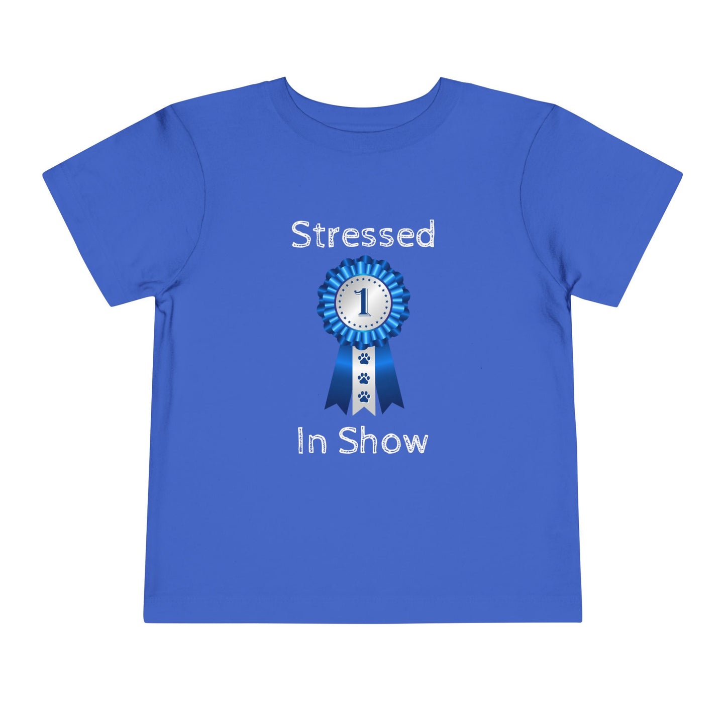 Stressed In Show Toddler Unisex Short Sleeve Crewneck Tee