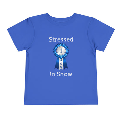 Stressed In Show Toddler Unisex Short Sleeve Crewneck Tee