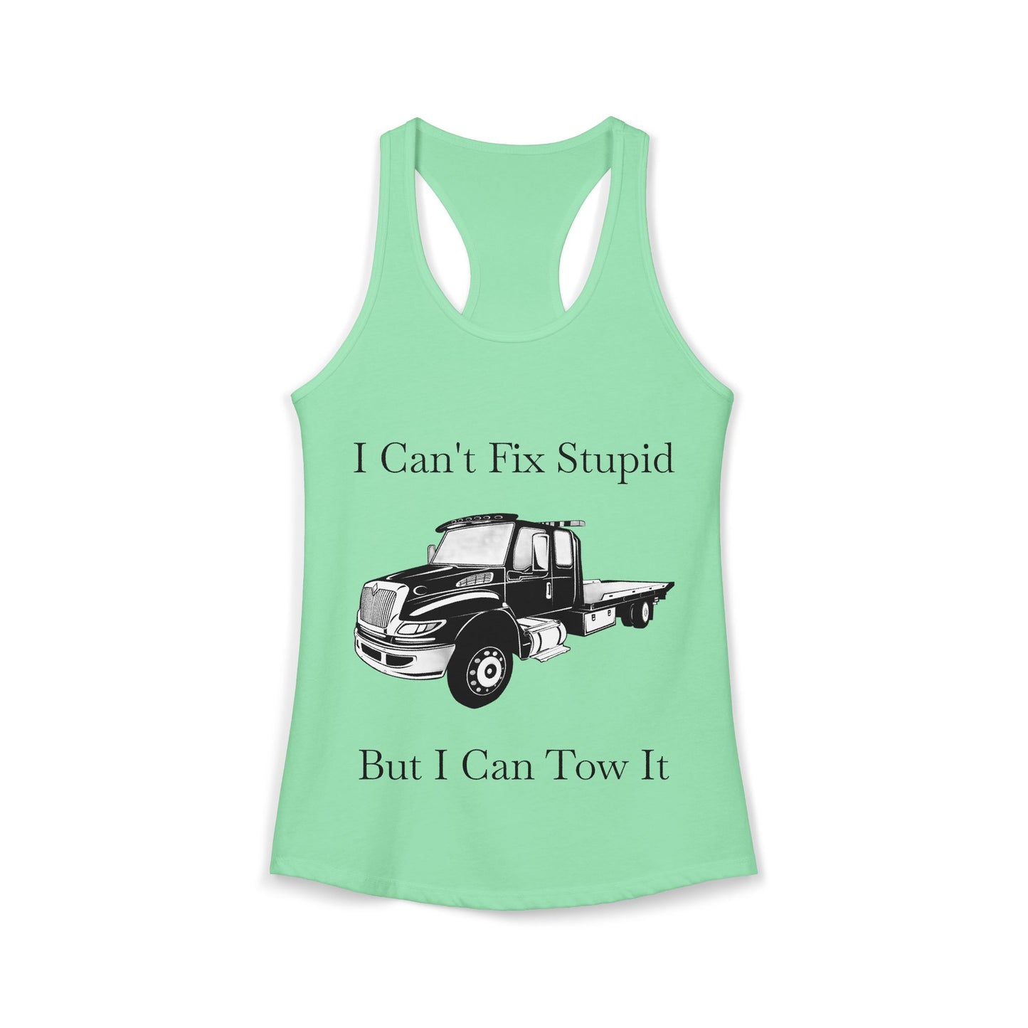 I Can't Fix Stupid Flatbed Tow Truck Women's Racerback Tank