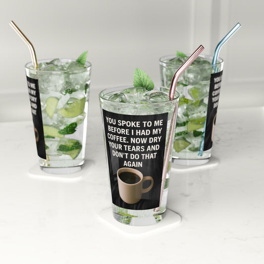 Dry Your Tears Drinking Glass