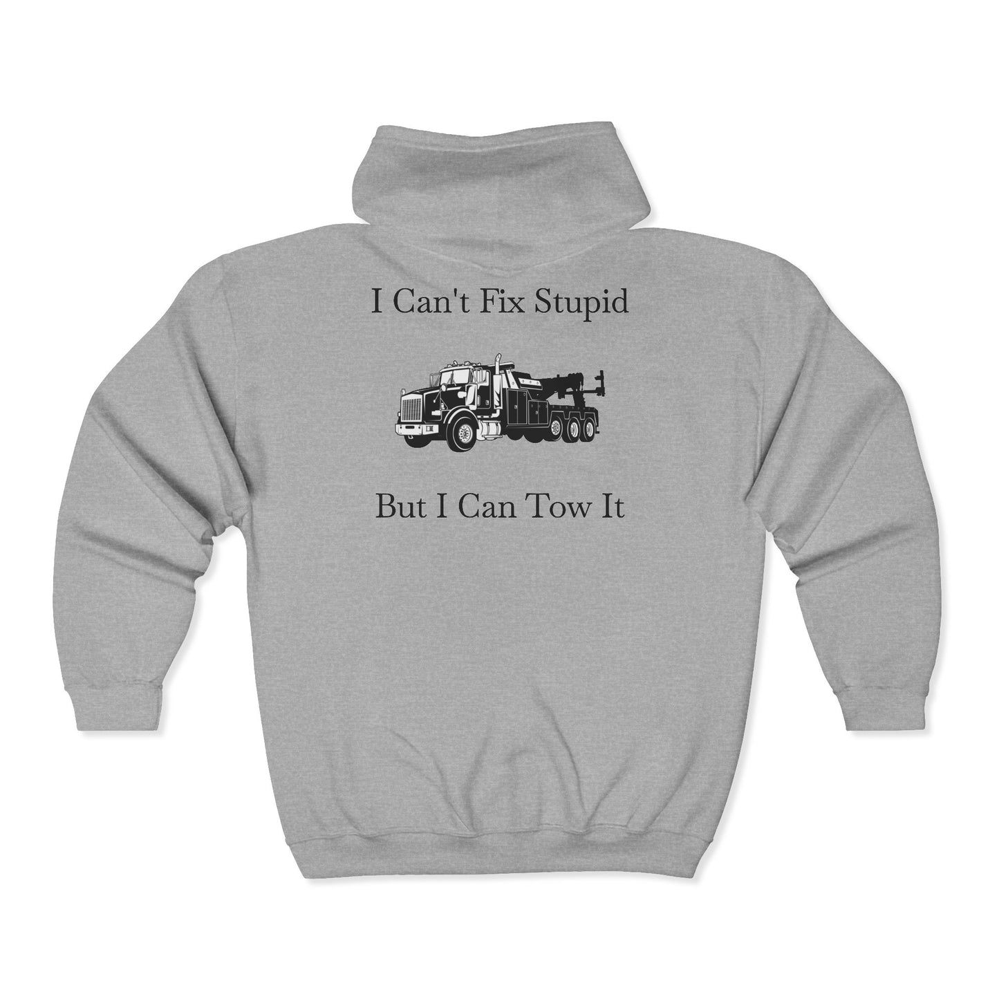 I Can't Fix Stupid Heavy Tow Truck Unisex Full Zip Hoodie
