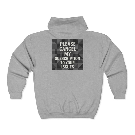 Cancel My Subscription Unisex Full Zip Hoodie