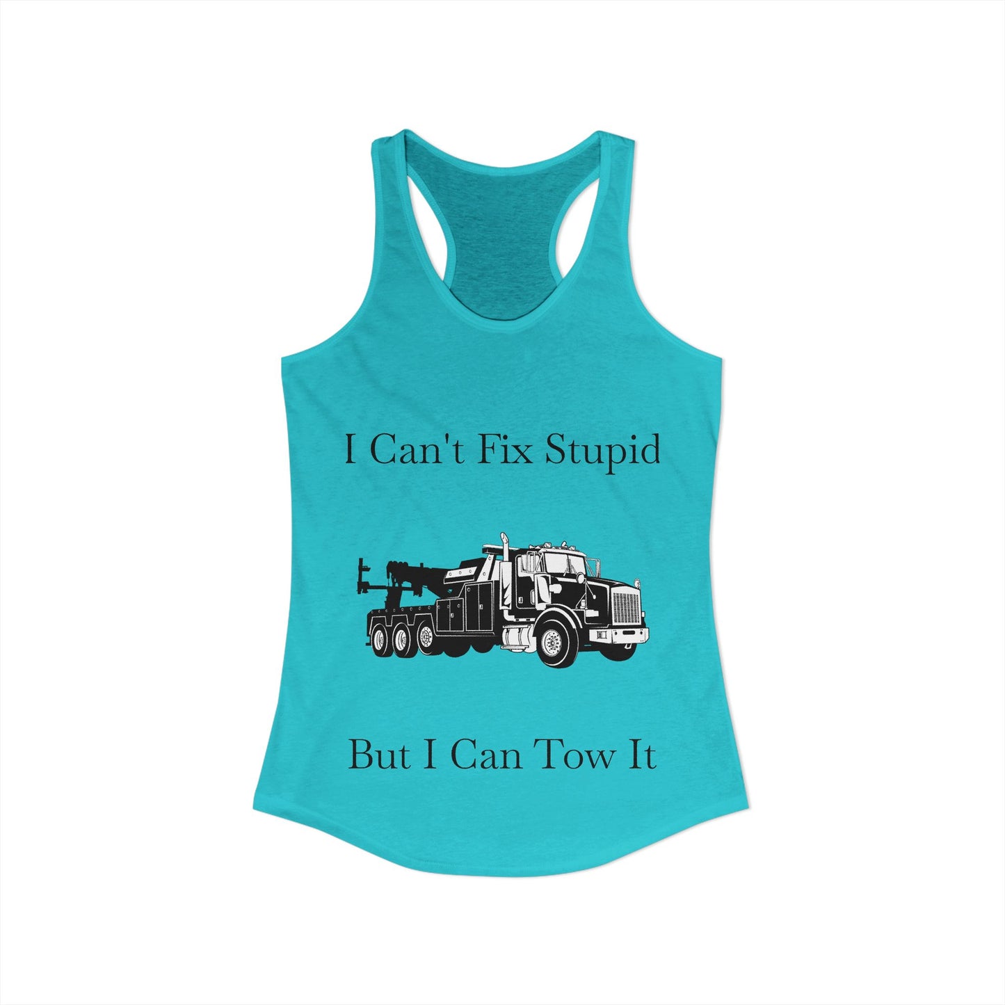 I Can't Fix Stupid Heavy Tow Truck Women's Racerback Tank