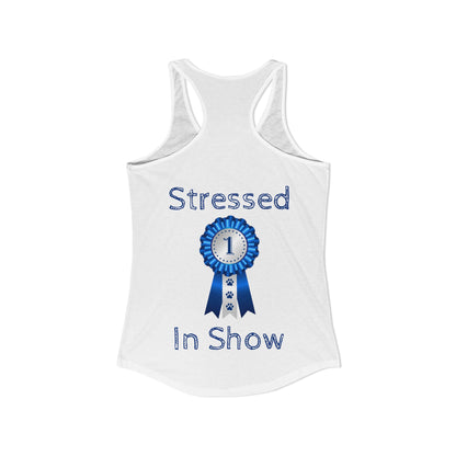 Stressed In Show Women's Racerback Tank