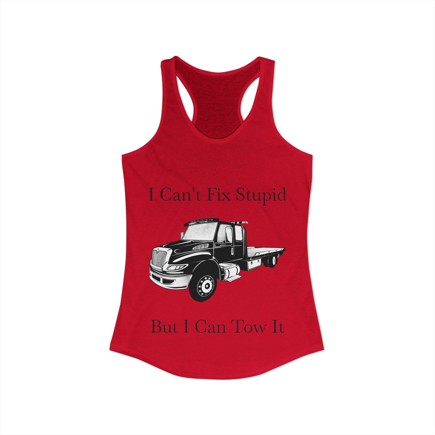 I Can't Fix Stupid Flatbed Tow Truck Women's Racerback Tank