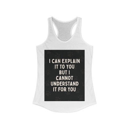 I Cannot Understand It for You Women's Racerback Tank