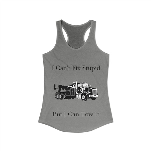 I Can't Fix Stupid Heavy Tow Truck Women's Racerback Tank