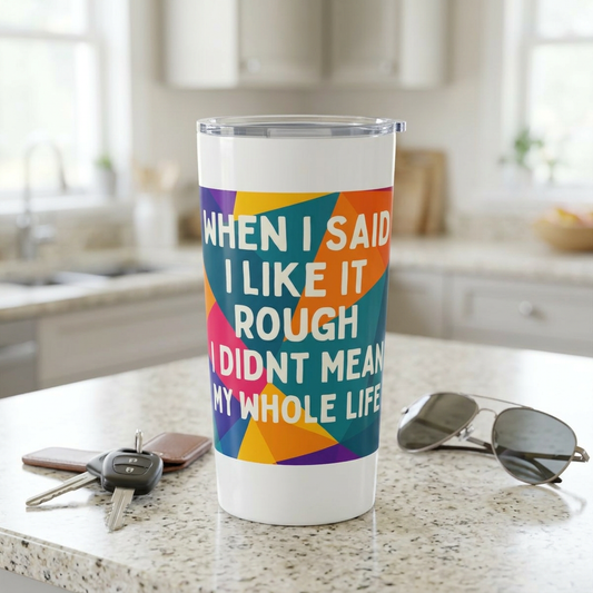 Like It Rough Tumbler