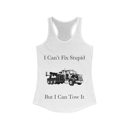 I Can't Fix Stupid Heavy Tow Truck Women's Racerback Tank