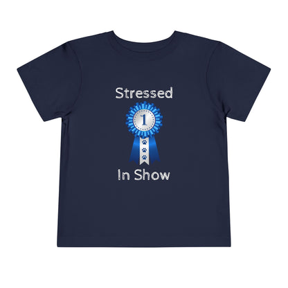 Stressed In Show Toddler Unisex Short Sleeve Crewneck Tee