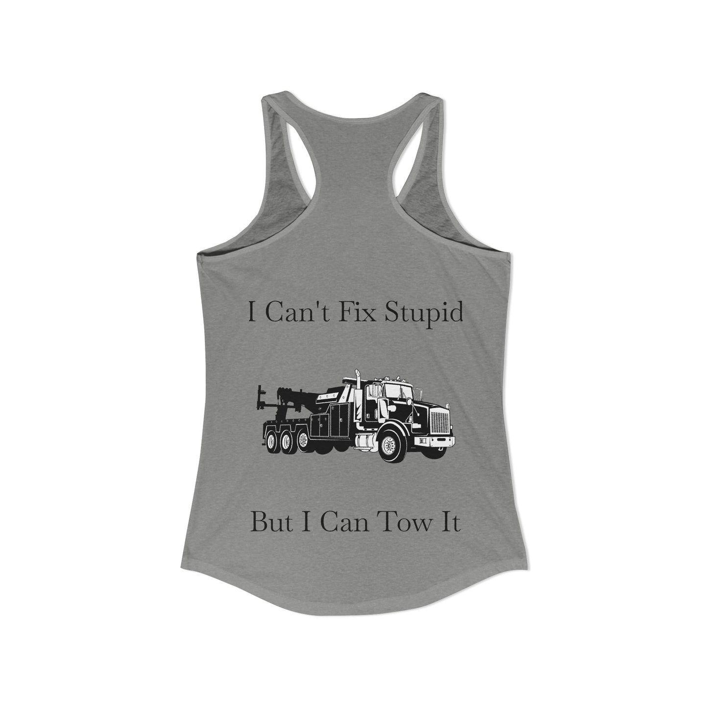 I Can't Fix Stupid Heavy Tow Truck Women's Racerback Tank