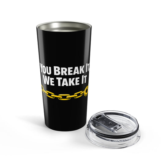 You Break It Tumbler