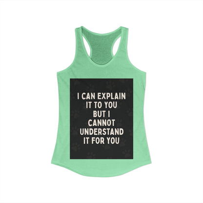I Cannot Understand It for You Women's Racerback Tank