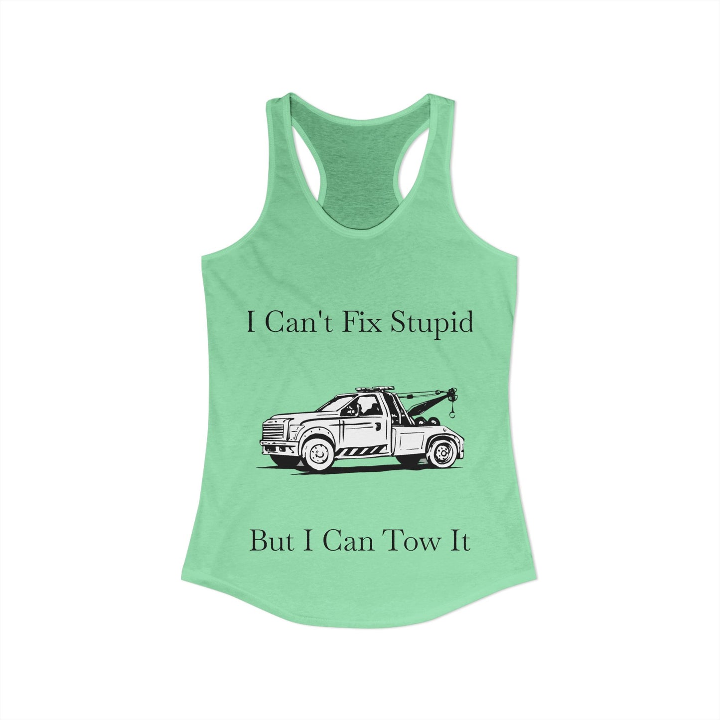 I Can't Fix Stupid Wheel Lift Tow Truck Women's Racerback Tank