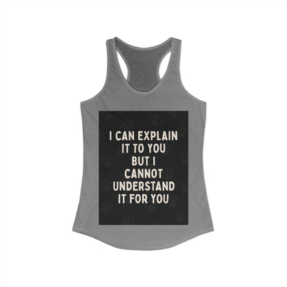 I Cannot Understand It for You Women's Racerback Tank