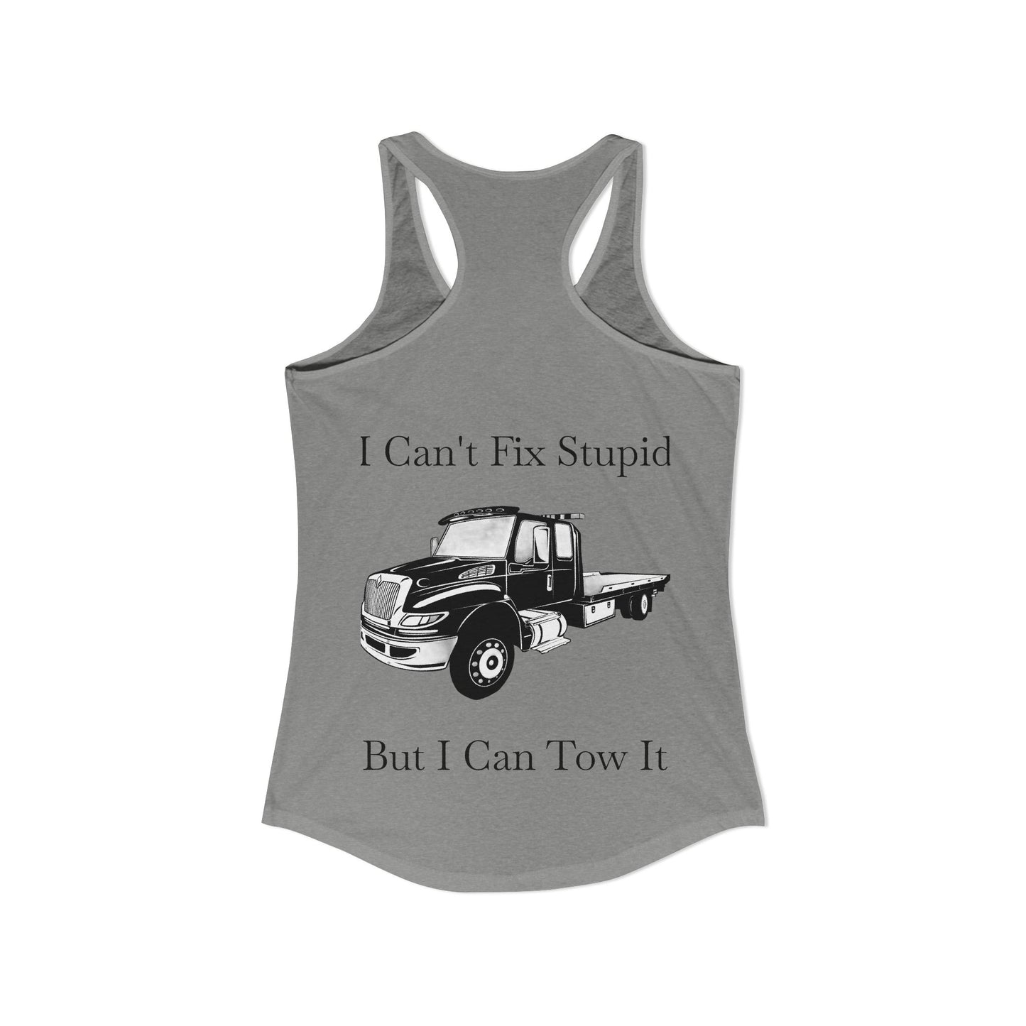 I Can't Fix Stupid Flatbed Tow Truck Women's Racerback Tank