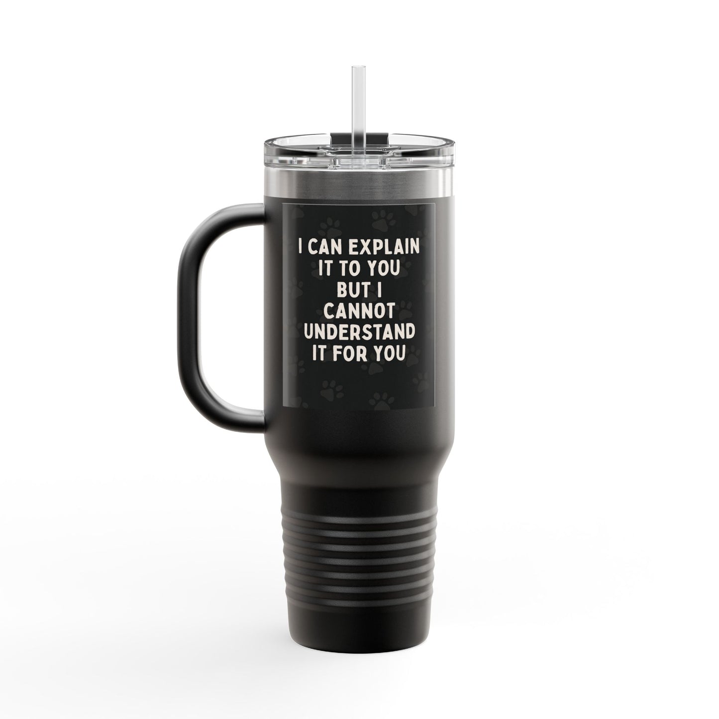 I Cannot Understand It For You Insulated Travel Mug