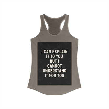 I Cannot Understand It for You Women's Racerback Tank