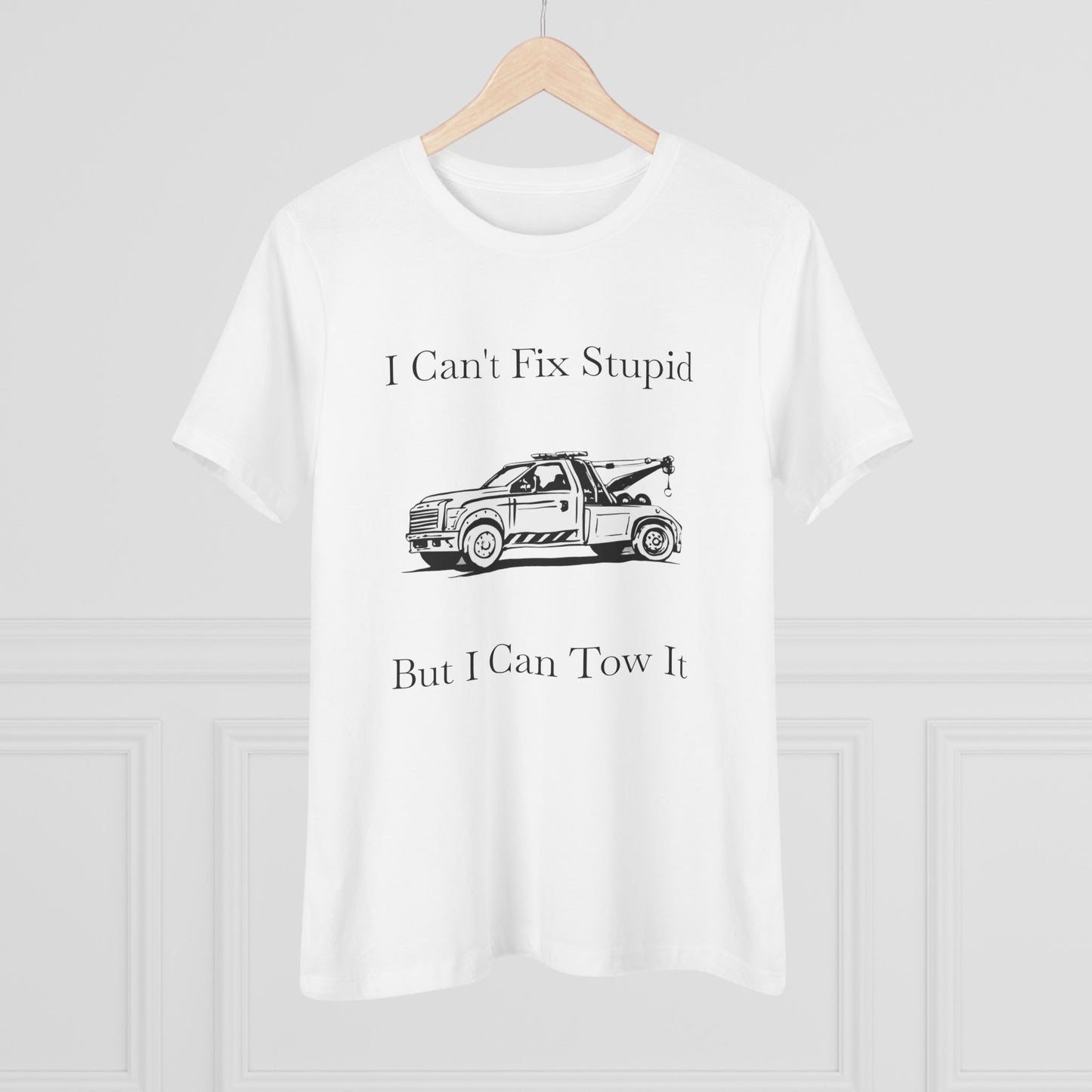 I Can't Fix Stupid Wheel Lift Tow Truck Women's Short Sleeve Crewneck Tee