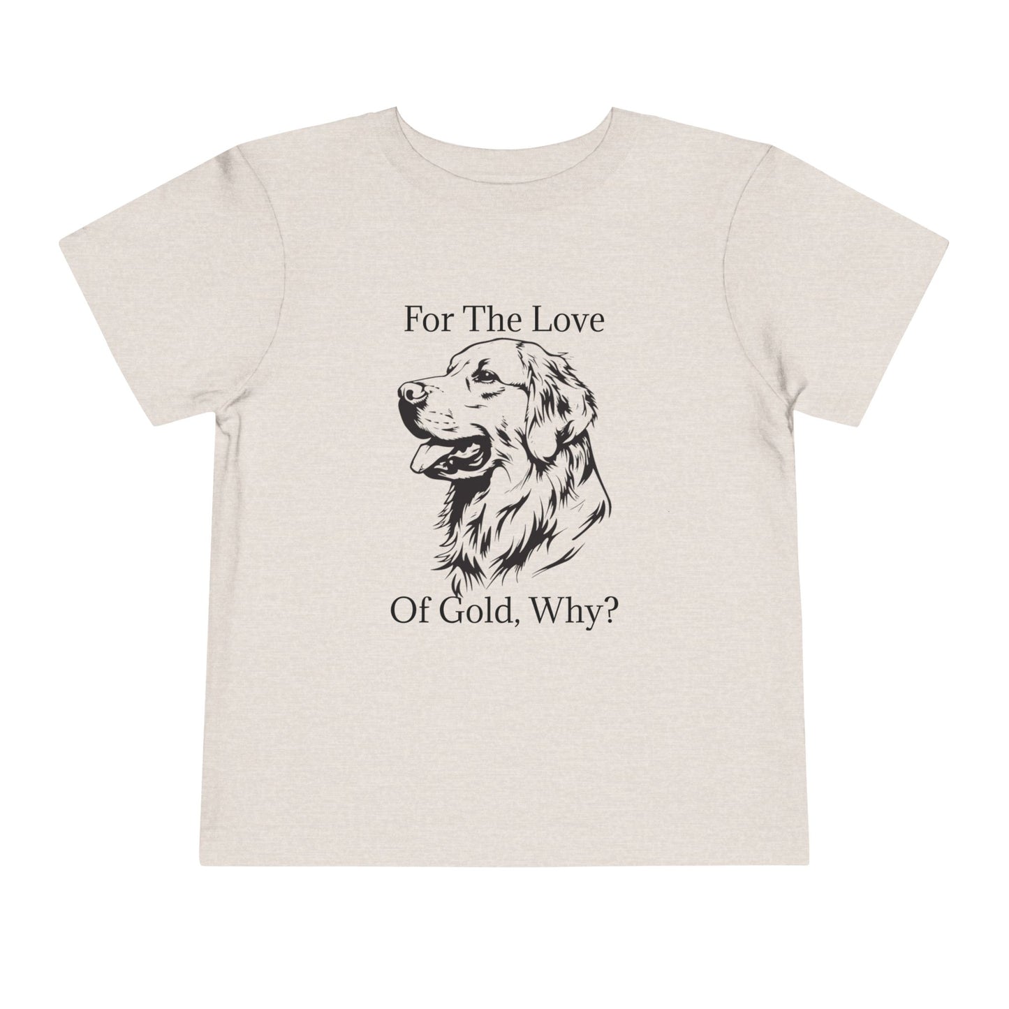 For The Love Of Gold Toddler Unisex Short Sleeve Crewneck Tee