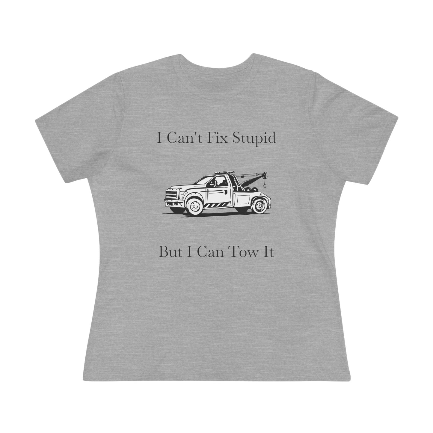 I Can't Fix Stupid Wheel Lift Tow Truck Women's Short Sleeve Crewneck Tee