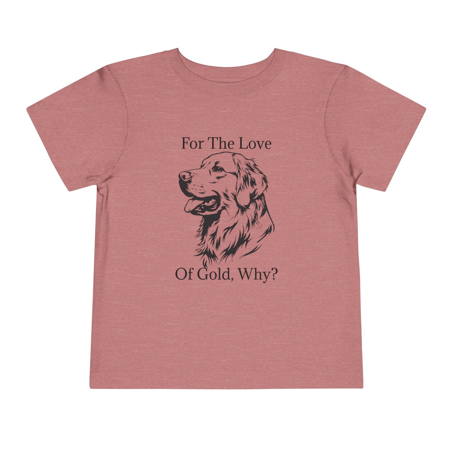 For The Love Of Gold Toddler Unisex Short Sleeve Crewneck Tee