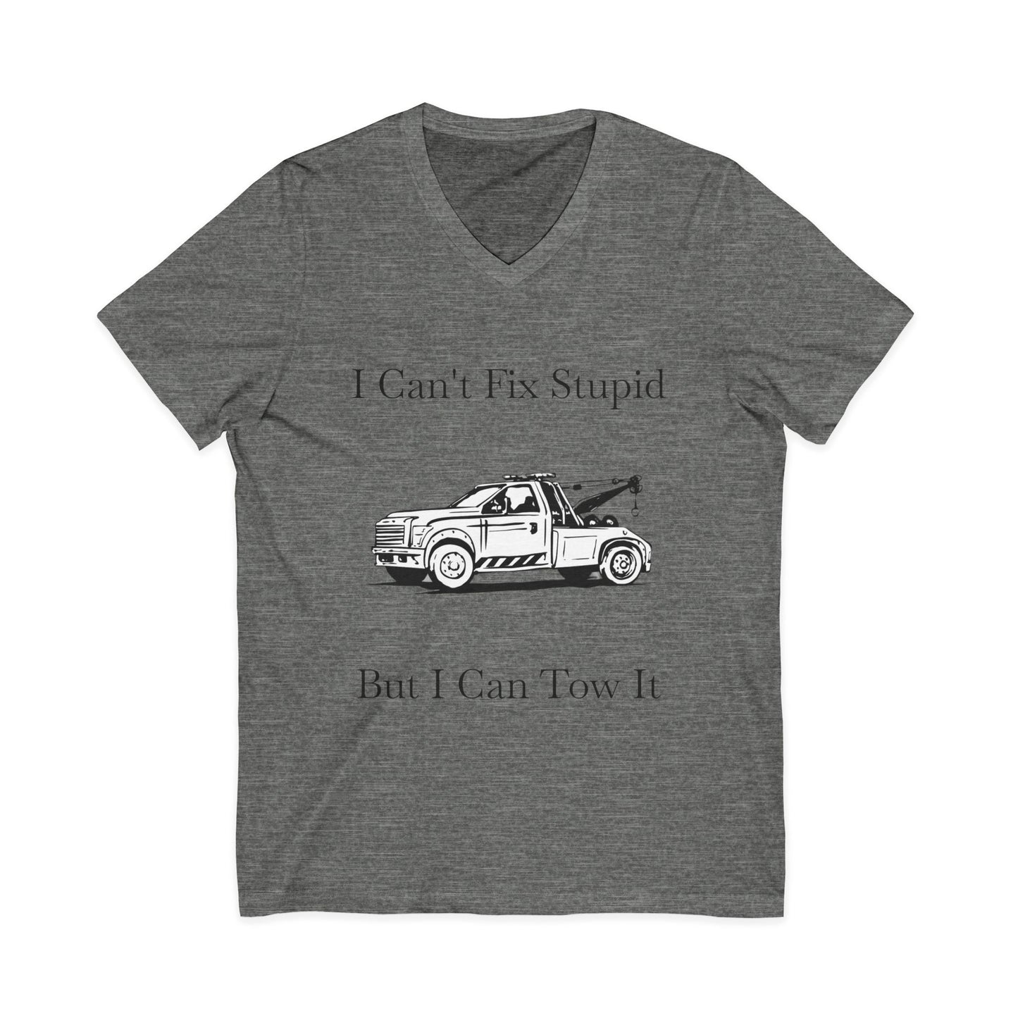 I Can't Fix Stupid Wheel Lift Tow Truck Unisex Short Sleeve V-Neck Tee