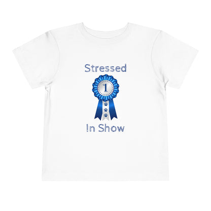 Stressed In Show Toddler Unisex Short Sleeve Crewneck Tee