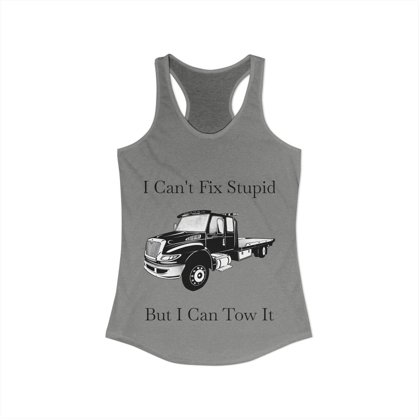 I Can't Fix Stupid Flatbed Tow Truck Women's Racerback Tank