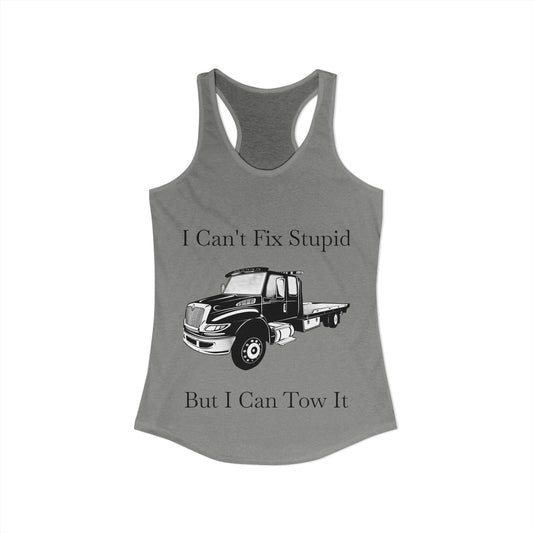 I Can't Fix Stupid Flatbed Tow Truck Women's Racerback Tank