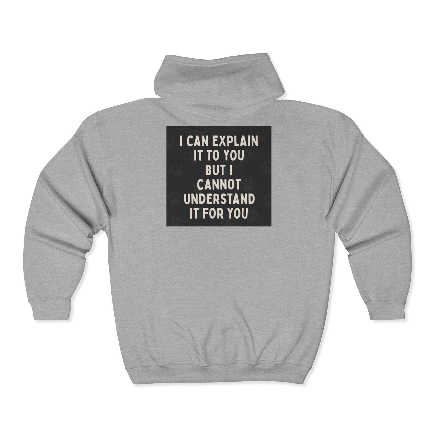 I Cannot Understand It For You Unisex Full Zip Hoodie