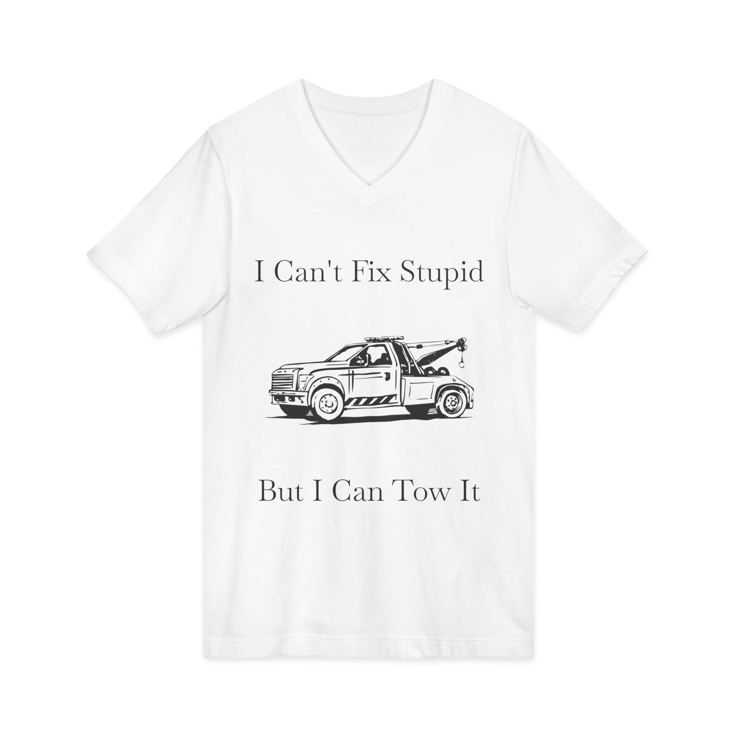 I Can't Fix Stupid Wheel Lift Tow Truck Unisex Short Sleeve V-Neck Tee