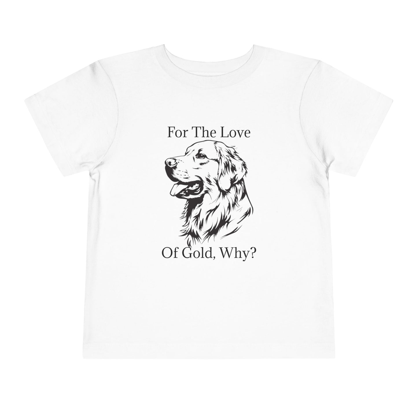 For The Love Of Gold Toddler Unisex Short Sleeve Crewneck Tee