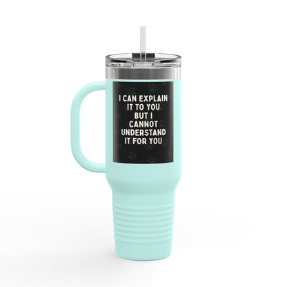 I Cannot Understand It For You Insulated Travel Mug