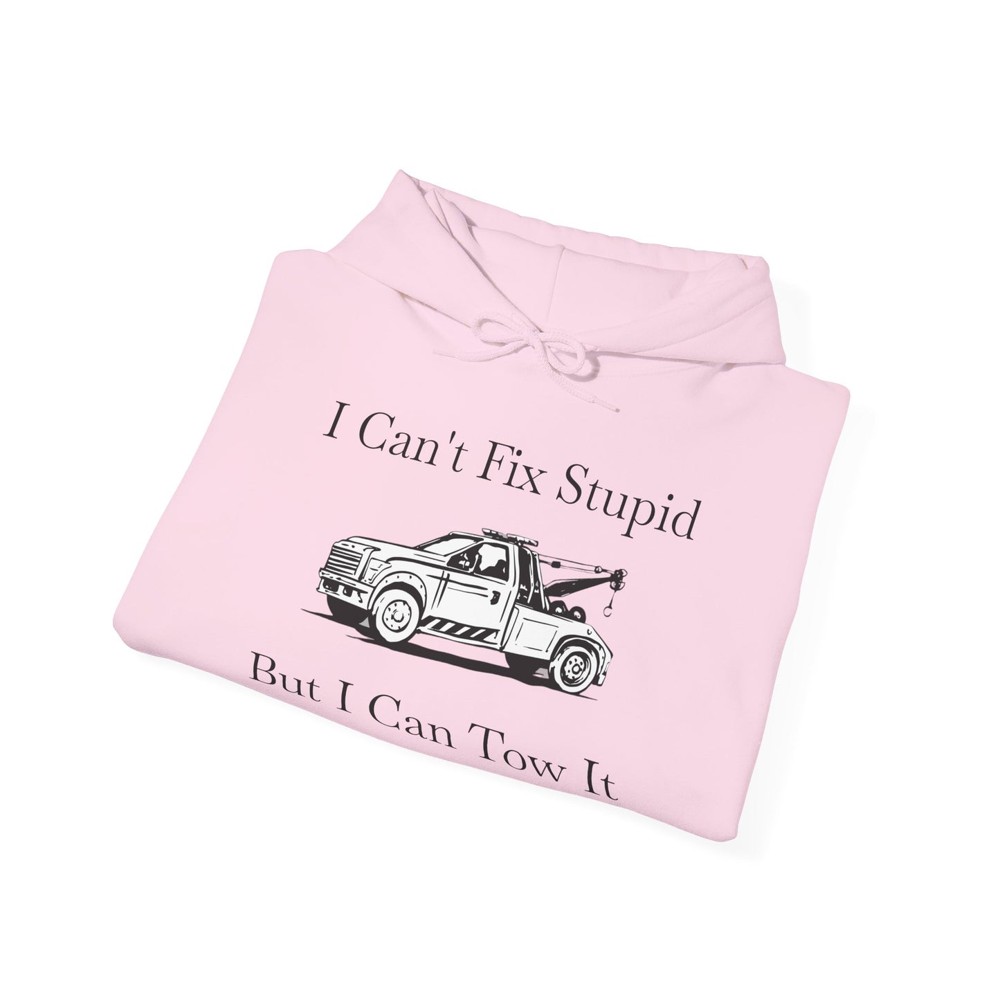 I Can't Fix Stupid Wheel Lift Tow Truck Unisex Hoodie