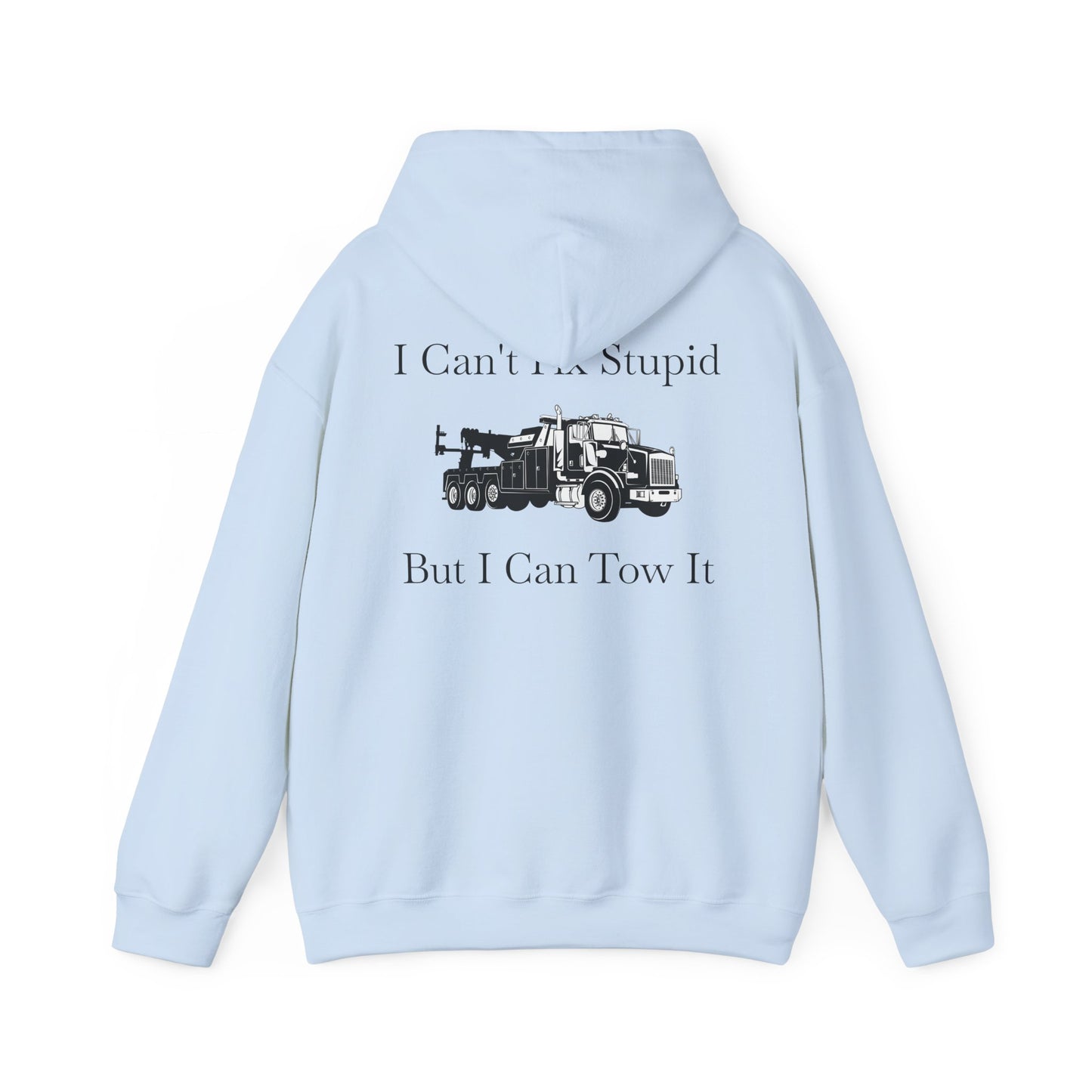 I Can't Fix Stupid Heavy Tow Truck Unisex Hoodie