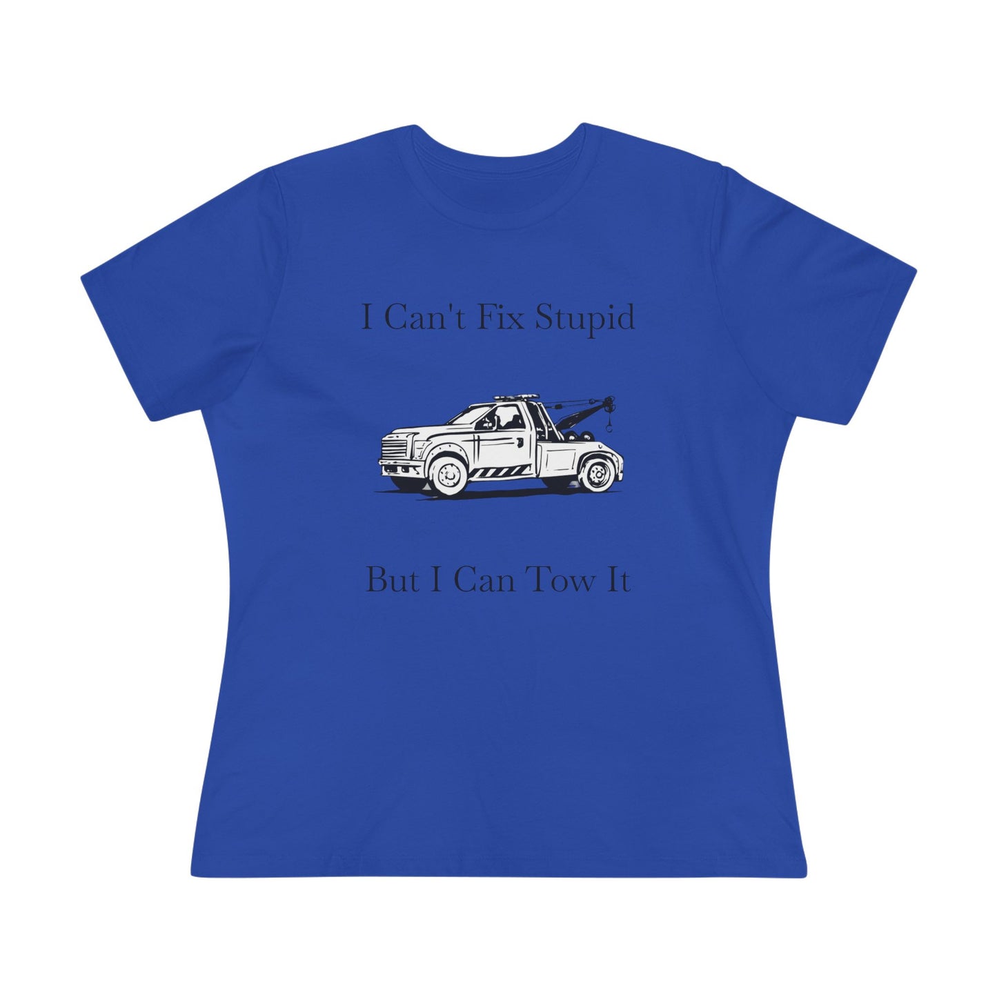 I Can't Fix Stupid Wheel Lift Tow Truck Women's Short Sleeve Crewneck Tee